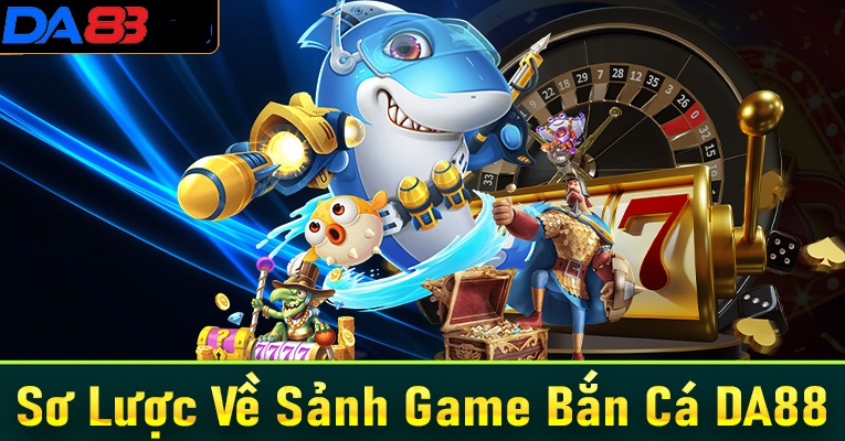 Game bắn cá DA88 đổi thưởng có gì đặc sắc không?