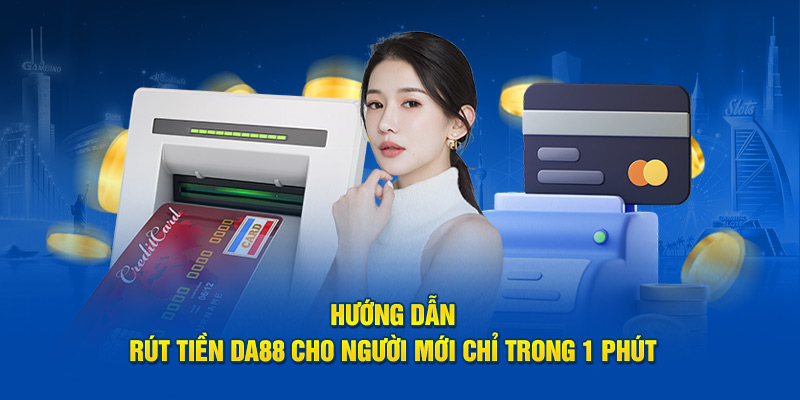 Casino DA88 sẽ cố gắng tạo mọi điều kiện giúp game thủ rút tiền dễ dàng nhất