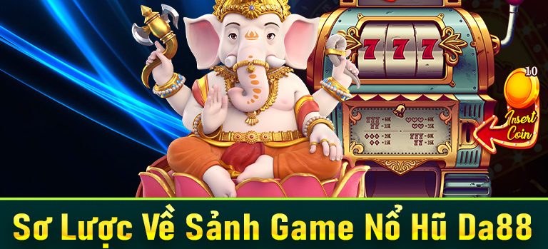 Nổ Hũ DA88- Sảnh Game Đẳng Cấp Cho Anh Em Tân Thủ